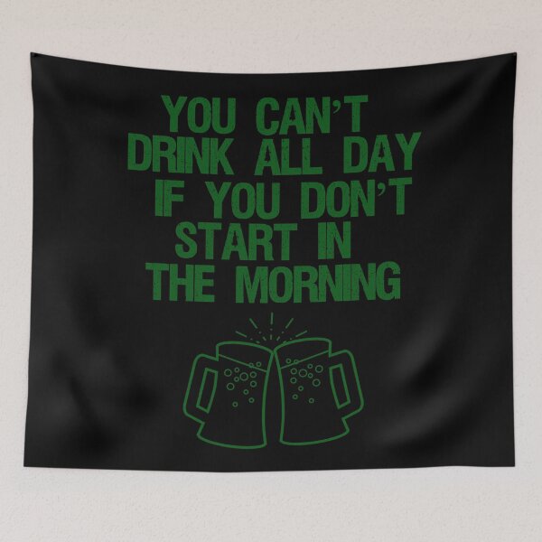 Item preview, YOU CANT DRINK ALL DAY IF YOU DONT START IN THE MORNING designed and sold by Cr1sV.