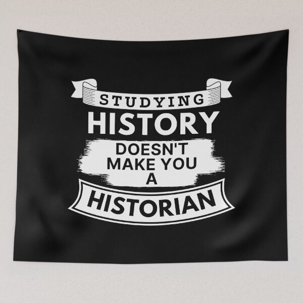 Item preview, Studying History Doesn't Make You a Historian designed and sold by TakeOnWisdom.