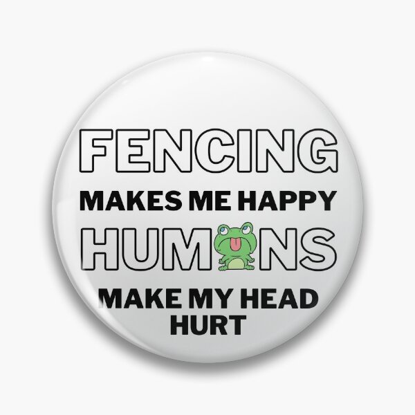 Item preview, Fencing makes me happy. Humans make my head hurt. designed and sold by TheGreenGoat.