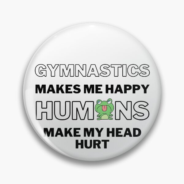Item preview, Gymnastics makes me happy. Humans make my head hurt. designed and sold by TheGreenGoat.