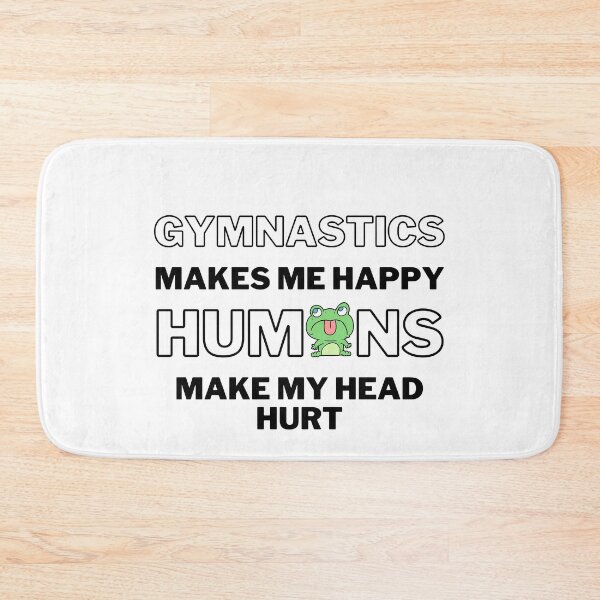 Item preview, Gymnastics makes me happy. Humans make my head hurt. designed and sold by TheGreenGoat.