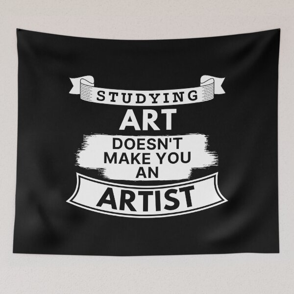 Item preview, Studying Art Doesn't Make You an Artist designed and sold by TakeOnWisdom.