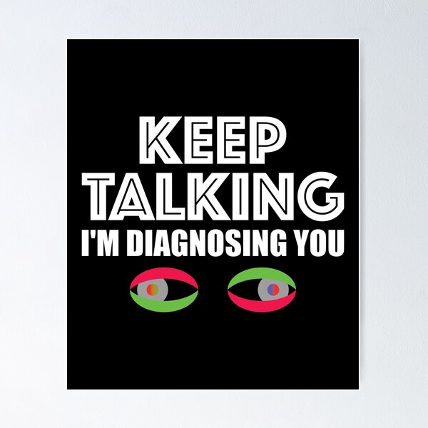 Item preview, CONTINUE I WILL DIAGNOSTIC YOU designed and sold by Montrepeneuer.