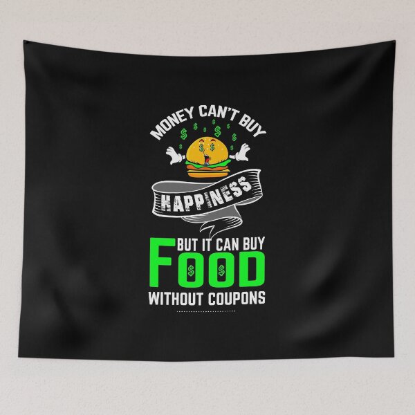 Item preview, Money can't buy happiness but it can buy food without coupons shirts gifts and products designed and sold by glitchman2.