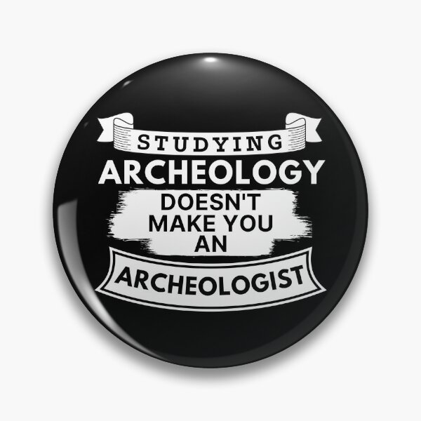Item preview, Studying Archeology Doesn't Make You an Archeologist designed and sold by TakeOnWisdom.