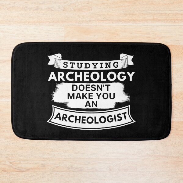 Item preview, Studying Archeology Doesn't Make You an Archeologist designed and sold by TakeOnWisdom.