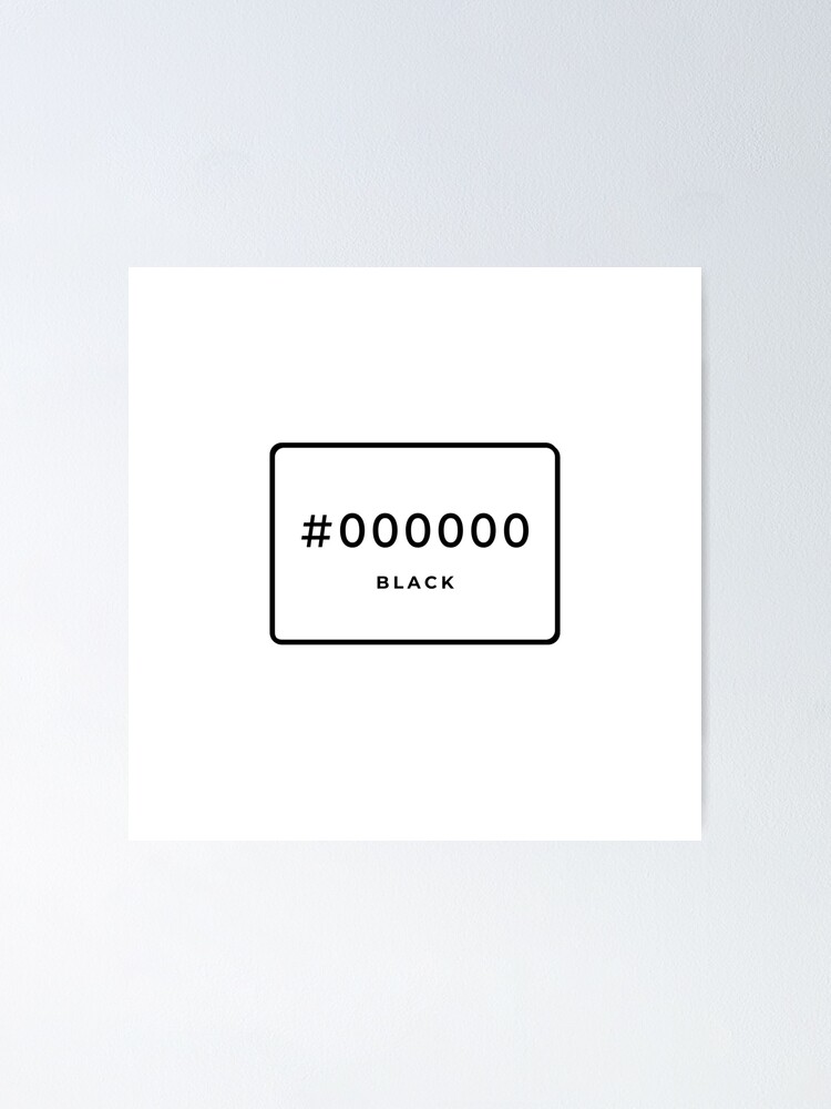 "Black Hex Code Color #000000" Poster by MinimalSketches | Redbubble