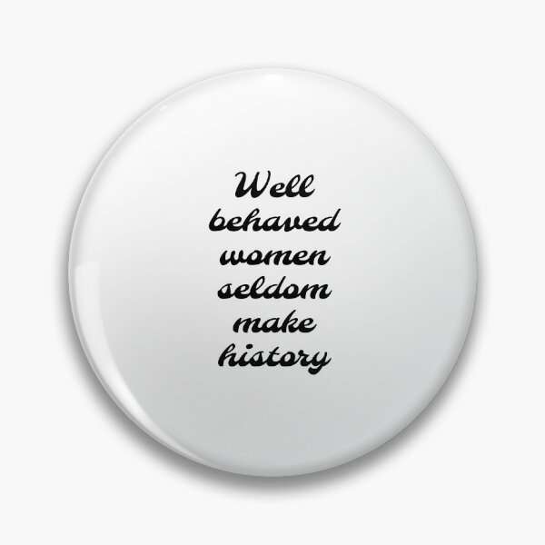 Item preview, Well behaved women seldom make history - womens day   designed and sold by Inspirationmotivation.