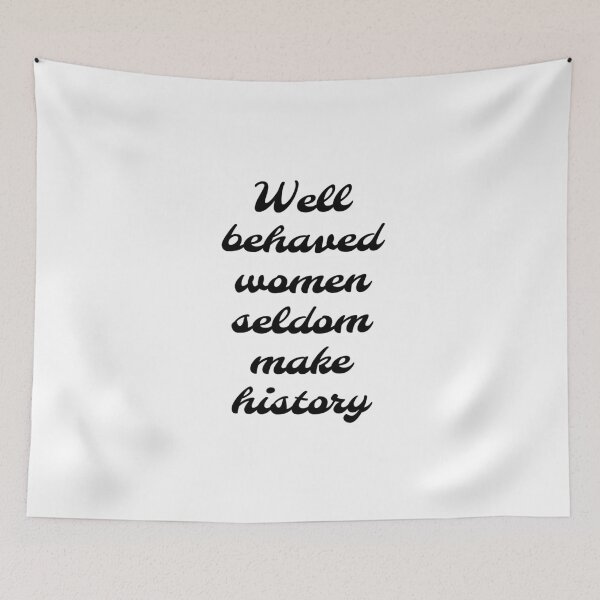 Item preview, Well behaved women seldom make history - womens day   designed and sold by Inspirationmotivation.