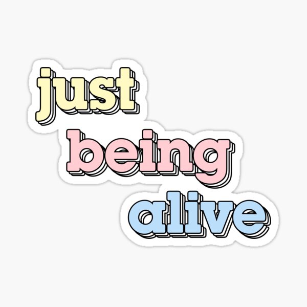 Item preview, just being alive - Quote/Pun Merch designed and sold by artsycore.