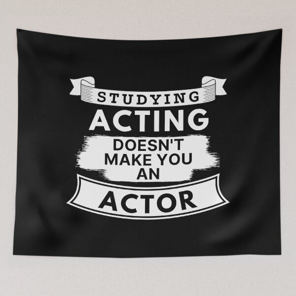 Item preview, Studying Acting Doesn't Make You an Actor designed and sold by TakeOnWisdom.