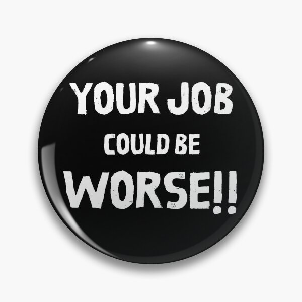Item preview, Your Job Could Be Worse designed and sold by MissaMarket.