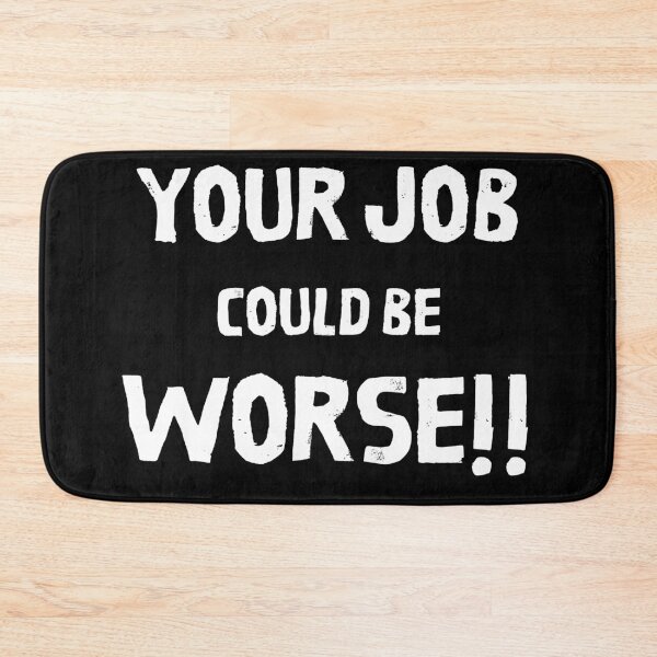 Item preview, Your Job Could Be Worse designed and sold by MissaMarket.