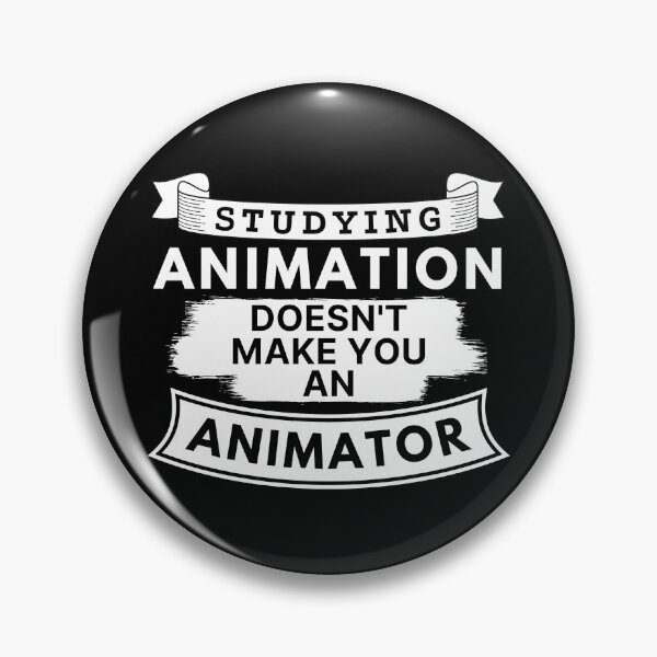 Item preview, Studying Animation Doesn't Make You an Animator designed and sold by TakeOnWisdom.