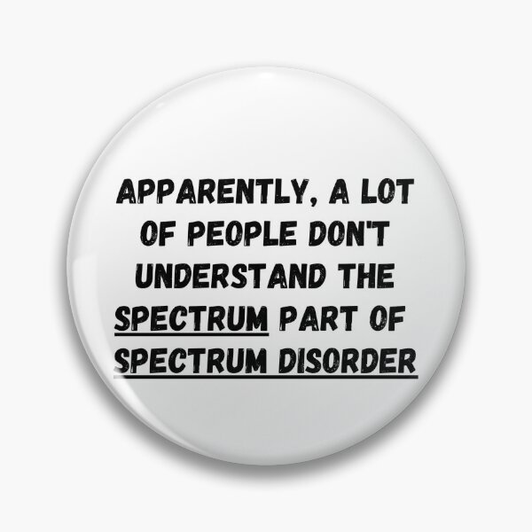 Item preview, Apparently a lot of people don't understand the "spectrum" part of "spectrum disorder" designed and sold by Omniodise.