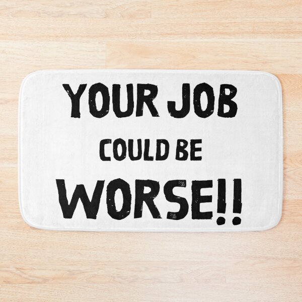Item preview, Your Job Could Be Worse designed and sold by MissaMarket.