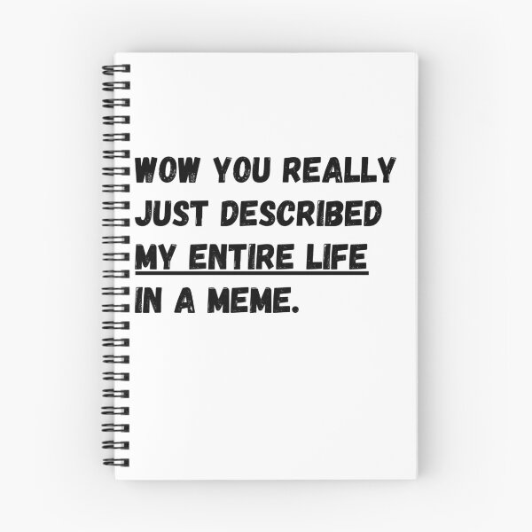Item preview, Wow you really just described my entire life in a meme designed and sold by Omniodise.