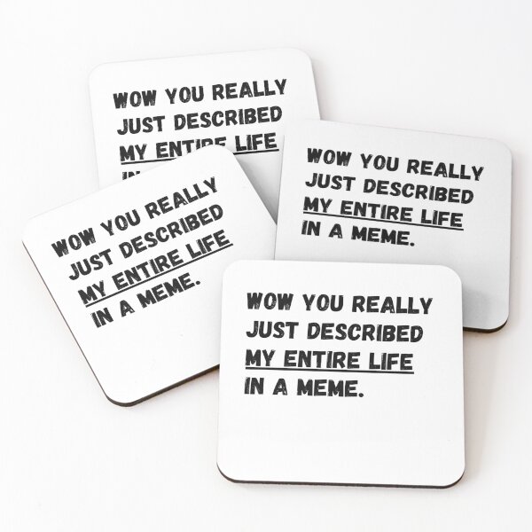 Item preview, Wow you really just described my entire life in a meme designed and sold by Omniodise.
