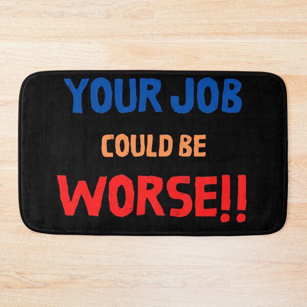 Item preview, Copy of Your Job Could Be Worse designed and sold by MissaMarket.