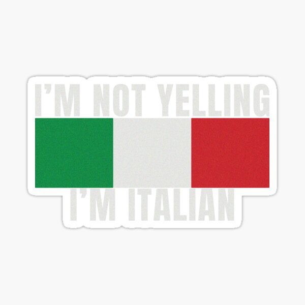 Im Not Yelling Im Italian Pride Italy Flag Colors Sticker By Mmworld Redbubble