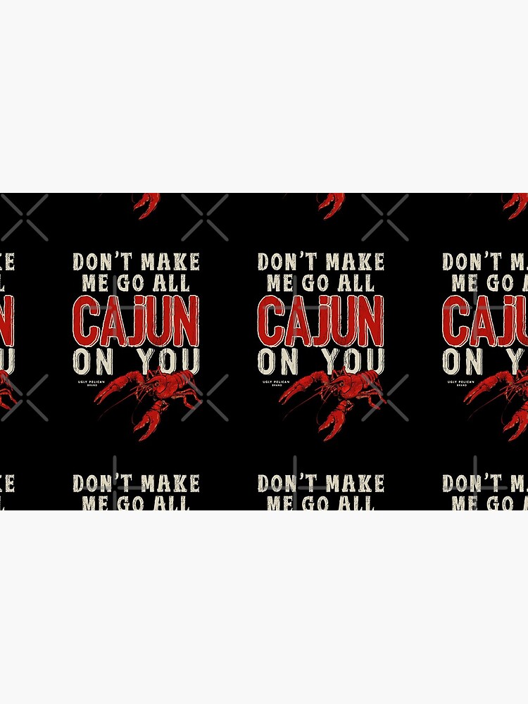 Don't Make Me Go All Cajun On You Funny Louisiana Saying Essential T-Shirt  for Sale by UglyPelican