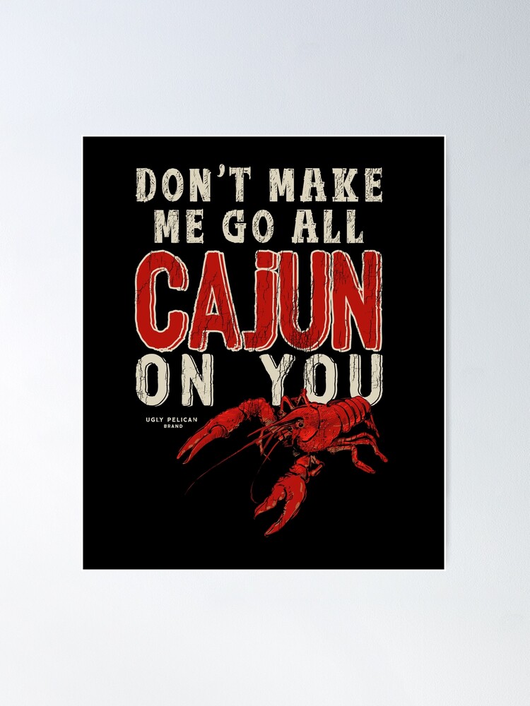 Don't Make Me Go All Cajun On You Funny Louisiana Saying Essential T-Shirt  for Sale by UglyPelican