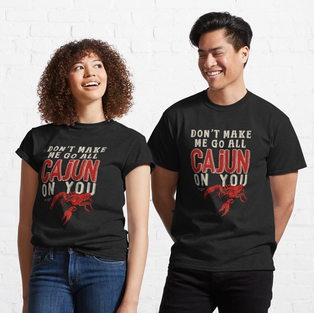 Don't Make Me Go All Cajun On You Funny Louisiana Saying Essential T-Shirt  for Sale by UglyPelican