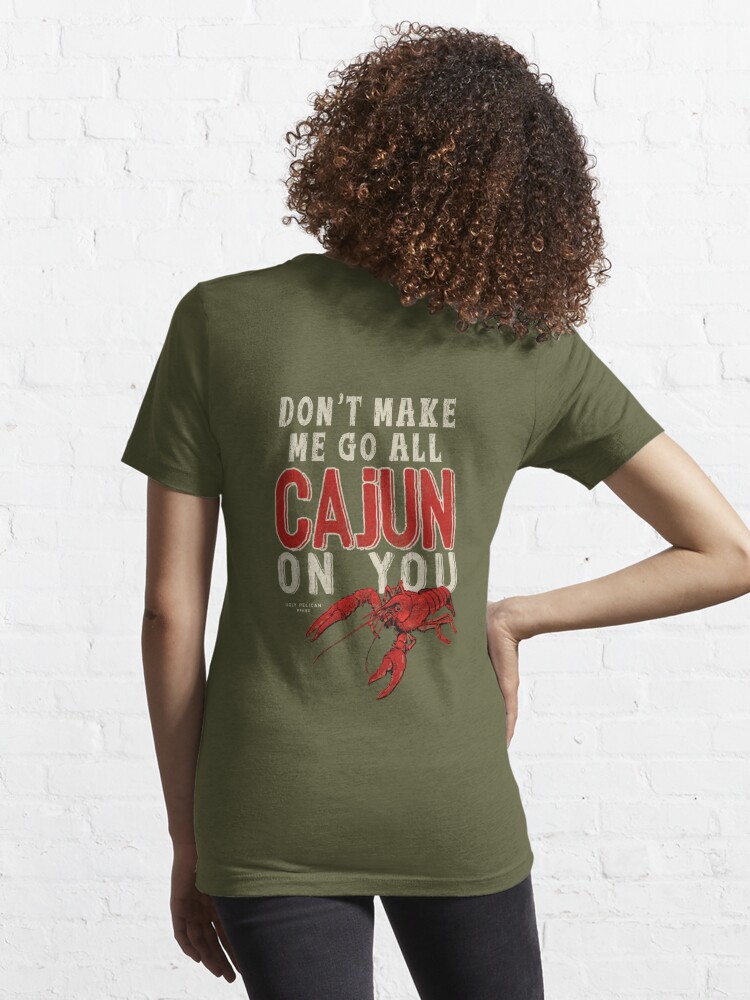 Funny Louisiana Quote For Men Don'T Make Me Go Caj Men's T-Shirt