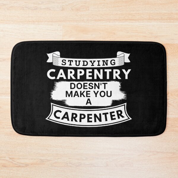 Item preview, Studying Carpentry Doesn't Make You a Carpenter designed and sold by TakeOnWisdom.