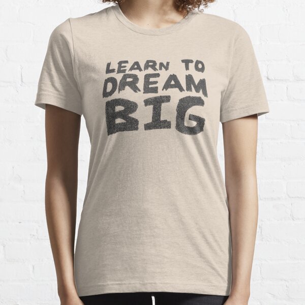 LEARN TO DREAM BIG Essential T-Shirt
