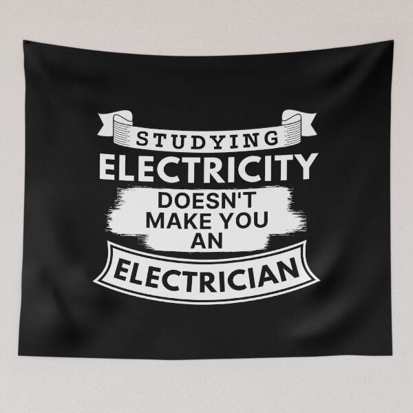 Item preview, Studying Electricity Doesn't Make You an Electrician designed and sold by TakeOnWisdom.