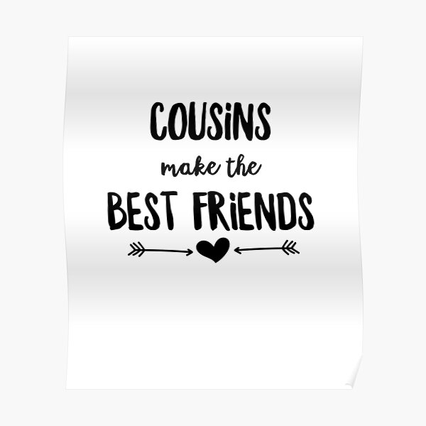 Posters Sur Le Theme Cousins Font Les Meilleurs Amis Redbubble