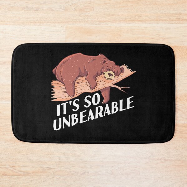 Item preview, It's So UnBEARable designed and sold by Frosty1489.