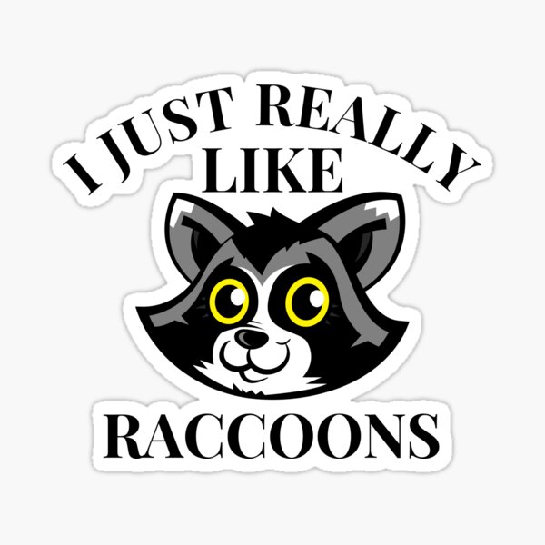 I Just Really Like Raccoons Sticker By Thecustomspring Redbubble 