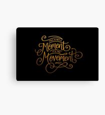 This Is Not A Moment, It's The Movement Canvas Print