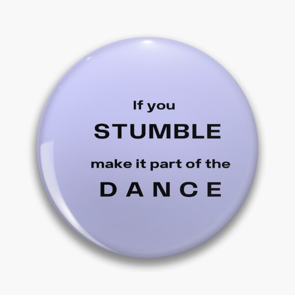 Item preview, If You Stumble Make It Part Of The Dance designed and sold by DigitalNobleman.