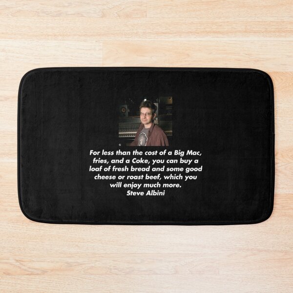 Item preview, Steve Albini "For less than the cost of a Big Mac, fries and a Coke, you can buy a loaf of fresh bread and some good cheese or roast beef, which you will enjoy much more" designed and sold by ez-does-it.