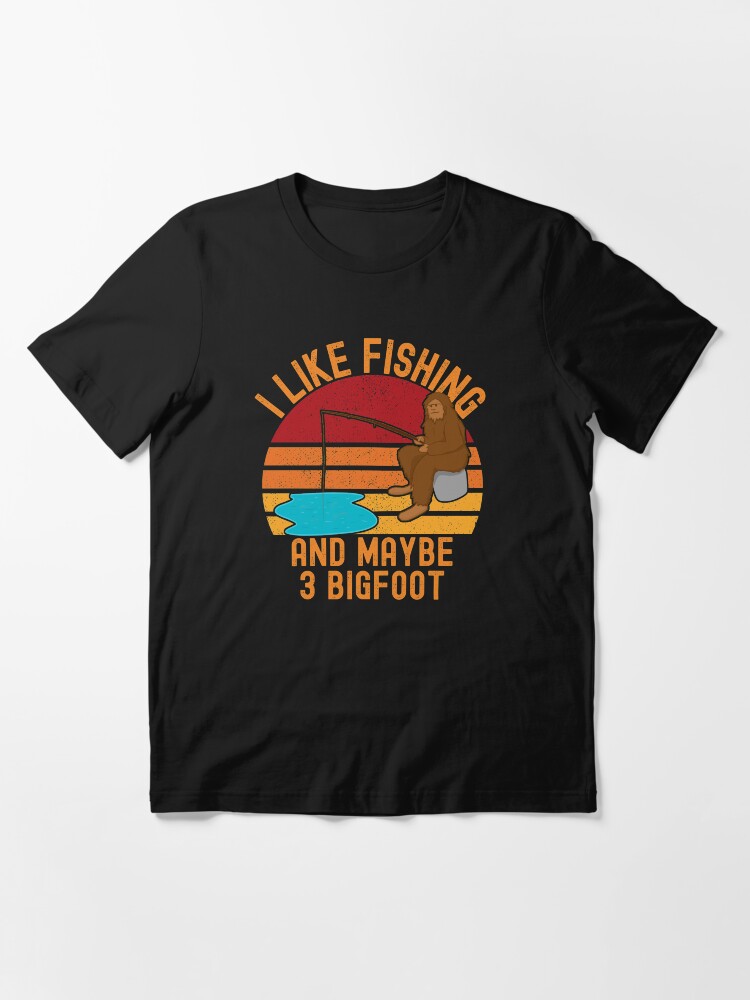 Alternate view of Bigfoot fishing, I like fishing and maybe 3 bigfoot Essential T-Shirt