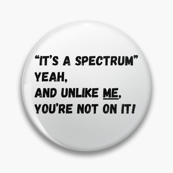 Item preview, “It’s a spectrum” yeah and unlike me, you’re not on it! designed and sold by Omniodise.