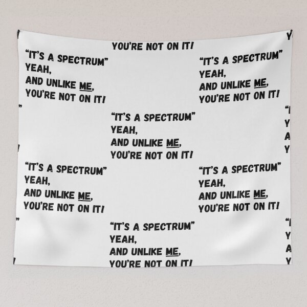 Item preview, “It’s a spectrum” yeah and unlike me, you’re not on it! designed and sold by Omniodise.