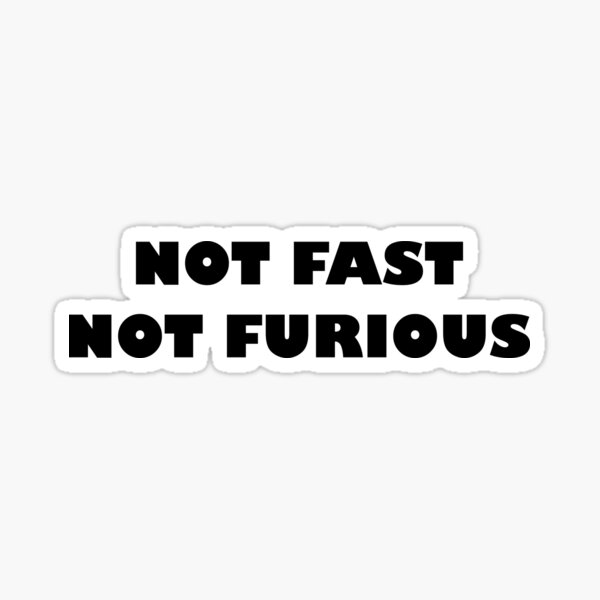 Not Fast Not Furious Sticker