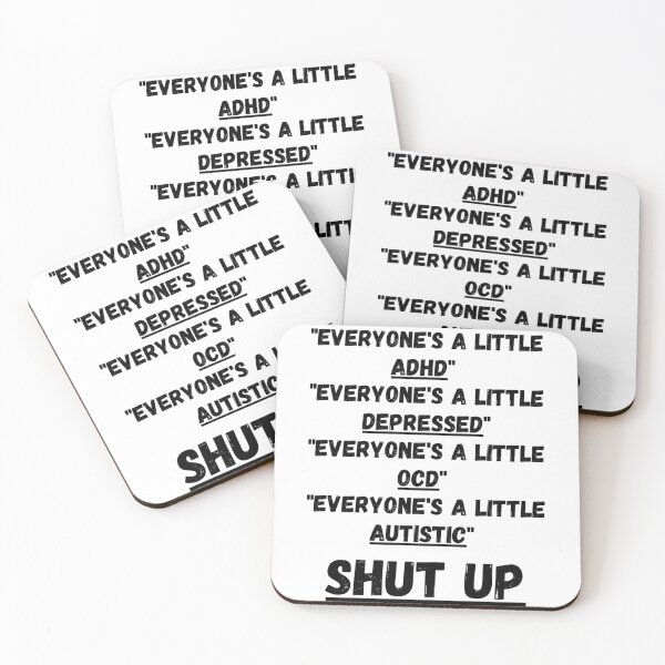 Item preview, "everyone's a little adhd" "everyone's a little depressed" "everyone's a little ocd" "everyone's a little autistic" SHUT UP designed and sold by Omniodise.