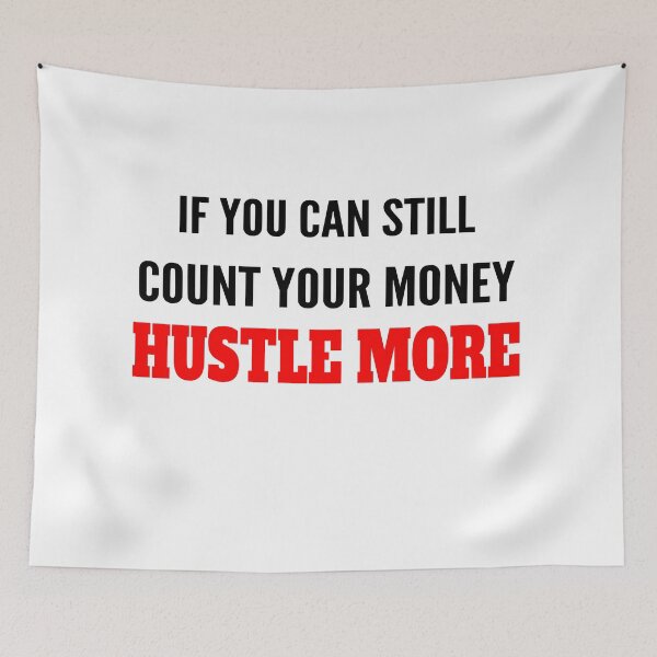 Item preview, If You Can Still Count Your Money HUSTLE MORE designed and sold by OMdesigns93.