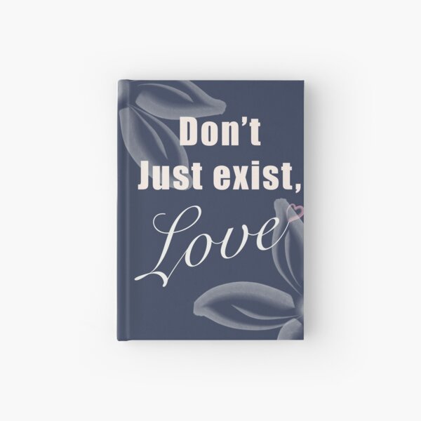 Don’t exist, love mindfulness quote Hardcover Journal