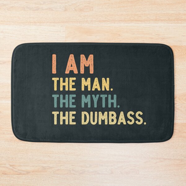 Item preview, I Am the Man The Myth The Dumbass designed and sold by munochill.