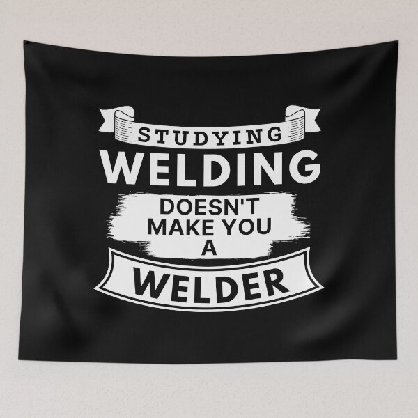 Item preview, Studying Welding Doesn't Make You a Welder designed and sold by TakeOnWisdom.
