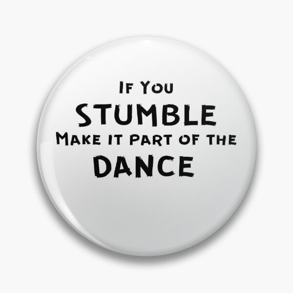 Item preview, If You Stumble Make It Part Of The Dance designed and sold by DigitalNobleman.