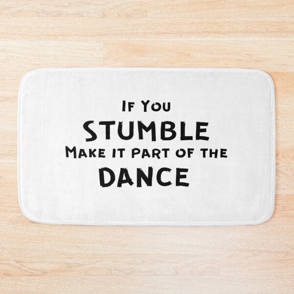 Item preview, If You Stumble Make It Part Of The Dance designed and sold by DigitalNobleman.