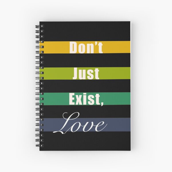 Don’t just exist, love mindfulness quote Spiral Notebook