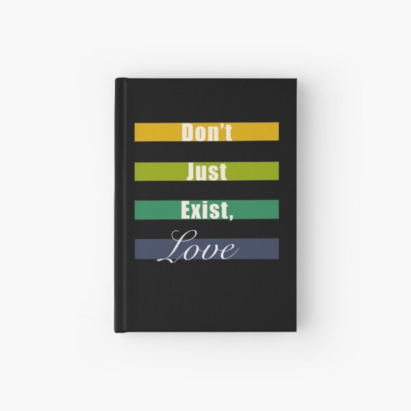 Don’t just exist, love mindfulness quote Hardcover Journal